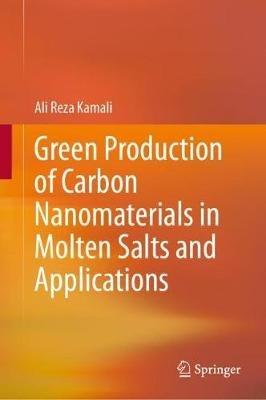 Green Production of Carbon Nanomaterials in Molten Salts and Applications - Ali Reza Kamali - cover