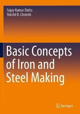 Basic Concepts of Iron and Steel Making - Sujay Kumar Dutta,Yakshil B. Chokshi - cover