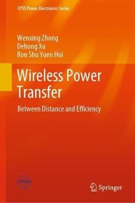 Wireless Power Transfer: Between Distance and Efficiency - Wenxing Zhong,Dehong Xu,Ron Shu Yuen Hui - cover