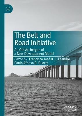 The Belt and Road Initiative: An Old Archetype of a New Development Model - cover