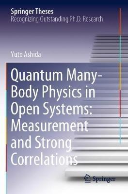 Quantum Many-Body Physics in Open Systems: Measurement and Strong Correlations - Yuto Ashida - cover