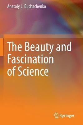 The Beauty and Fascination of Science - Anatoly L. Buchachenko - cover