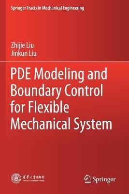 PDE Modeling and Boundary Control for Flexible Mechanical System - Zhijie Liu,Jinkun Liu - cover