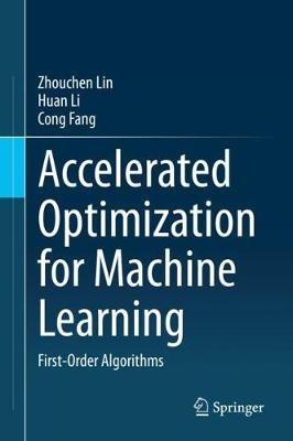 Accelerated Optimization for Machine Learning: First-Order Algorithms - Zhouchen Lin,Huan Li,Cong Fang - cover