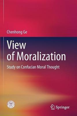 View of Moralization: Study on Confucian Moral Thought - Chenhong Ge - cover