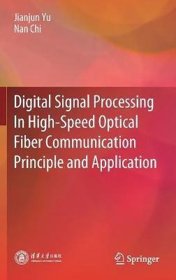 Digital Signal Processing In High-Speed Optical Fiber Communication Principle and Application - Jianjun Yu,Nan Chi - cover