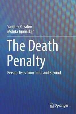 The Death Penalty: Perspectives from India and Beyond - Sanjeev P. Sahni,Mohita Junnarkar - cover