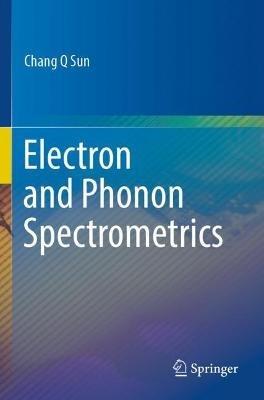 Electron and Phonon Spectrometrics - Chang Q Sun - cover
