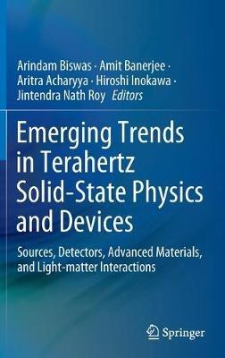 Emerging Trends in Terahertz Solid-State Physics and Devices: Sources, Detectors, Advanced Materials, and Light-matter Interactions - cover