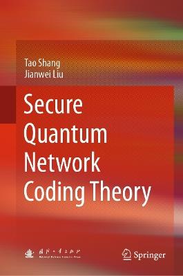 Secure Quantum Network Coding Theory - Tao Shang,Jianwei Liu - cover