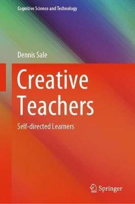 Creative Teachers: Self-directed Learners - Dennis Sale - cover