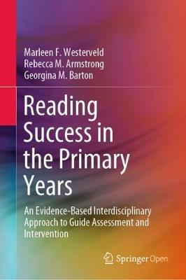 Reading Success in the Primary Years: An Evidence-Based Interdisciplinary Approach to Guide Assessment and Intervention - Marleen F. Westerveld,Rebecca M. Armstrong,Georgina M. Barton - cover