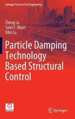 Particle Damping Technology Based Structural Control - Zheng Lu,Sami F. Masri,Xilin Lu - cover
