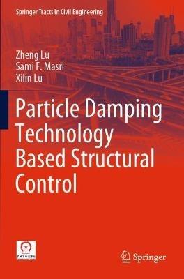 Particle Damping Technology Based Structural Control - Zheng Lu,Sami F. Masri,Xilin Lu - cover