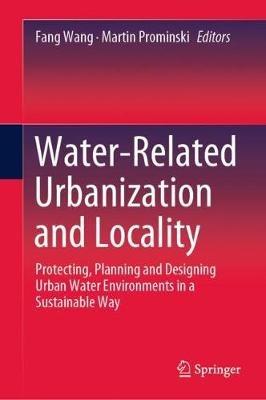 Water-Related Urbanization and Locality: Protecting, Planning and Designing Urban Water Environments in a Sustainable Way - cover