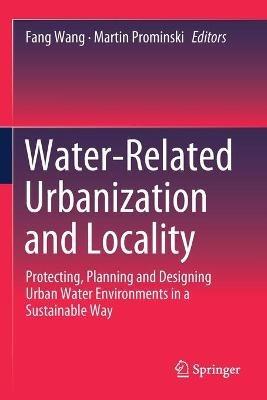 Water-Related Urbanization and Locality: Protecting, Planning and Designing Urban Water Environments in a Sustainable Way - cover