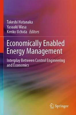 Economically Enabled Energy Management: Interplay Between Control Engineering and Economics - cover