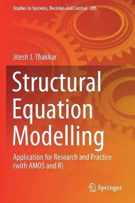 Structural Equation Modelling: Application for Research and Practice (with AMOS and R) - Jitesh J. Thakkar - cover