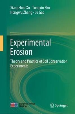 Experimental Erosion: Theory and Practice of Soil Conservation Experiments - Xiangzhou Xu,Tongxin Zhu,Hongwu Zhang - cover