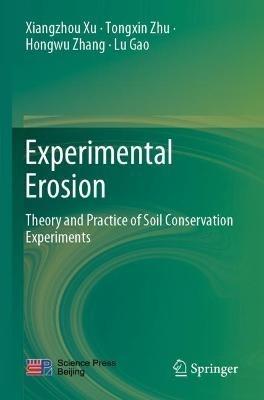 Experimental Erosion: Theory and Practice of Soil Conservation Experiments - Xiangzhou Xu,Tongxin Zhu,Hongwu Zhang - cover