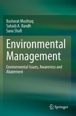 Environmental Management: Environmental Issues, Awareness and Abatement - Basharat Mushtaq,Suhaib A. Bandh,Sana Shafi - cover