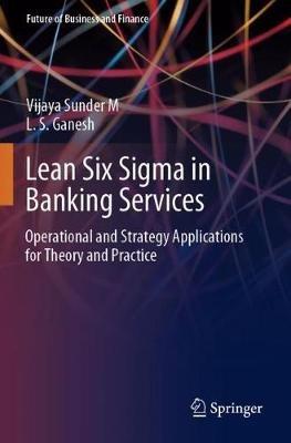 Lean Six Sigma in Banking Services: Operational and Strategy Applications for Theory and Practice - Vijaya Sunder M,L. S. Ganesh - cover