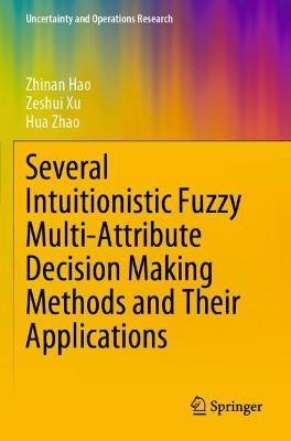 Several Intuitionistic Fuzzy Multi-Attribute Decision Making Methods and Their Applications - Zhinan Hao,Zeshui Xu,Hua Zhao - cover