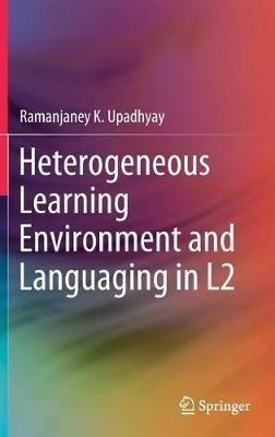 Heterogeneous Learning Environment and Languaging in L2 - Ramanjaney K. Upadhyay - cover