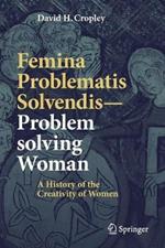 Femina Problematis Solvendis-Problem solving Woman: A History of the Creativity of Women