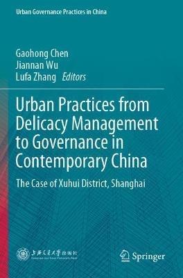 Urban Practices from Delicacy Management to Governance in Contemporary China: The Case of Xuhui District, Shanghai - cover