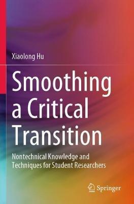 Smoothing a Critical Transition: Nontechnical Knowledge and Techniques for Student Researchers - Xiaolong Hu - cover