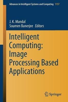 Intelligent Computing: Image Processing Based Applications - cover