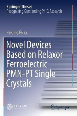 Novel Devices Based on Relaxor Ferroelectric PMN-PT Single Crystals - Huajing Fang - cover