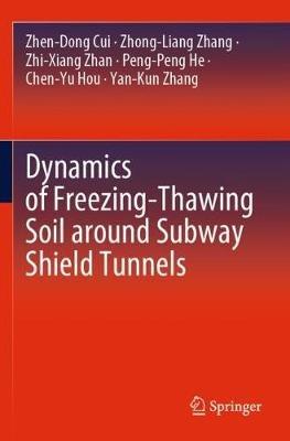 Dynamics of Freezing-Thawing Soil around Subway Shield Tunnels - Zhen-Dong Cui,Zhong-Liang Zhang,Zhi-Xiang Zhan - cover