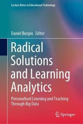 Radical Solutions and Learning Analytics: Personalised Learning and Teaching Through Big Data - cover