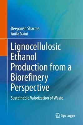 Lignocellulosic Ethanol Production from a Biorefinery Perspective: Sustainable Valorization of Waste - Deepansh Sharma,Anita Saini - cover