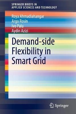 Demand-side Flexibility in Smart Grid - Roya Ahmadiahangar,Argo Rosin,Ivo Palu - cover