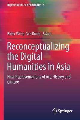 Reconceptualizing the Digital Humanities in Asia: New Representations of Art, History and Culture - cover