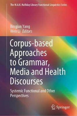 Corpus-based Approaches to Grammar, Media and Health Discourses: Systemic Functional and Other Perspectives - cover