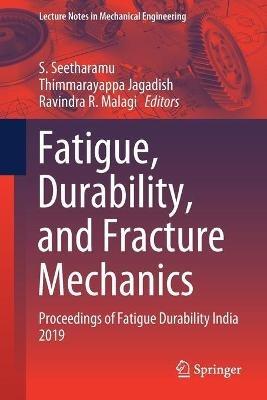 Fatigue, Durability, and Fracture Mechanics: Proceedings of Fatigue Durability India 2019 - cover