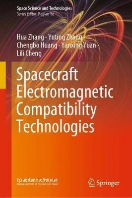 Spacecraft Electromagnetic Compatibility Technologies - Hua Zhang,Yuting Zhang,Chengbo Huang - cover
