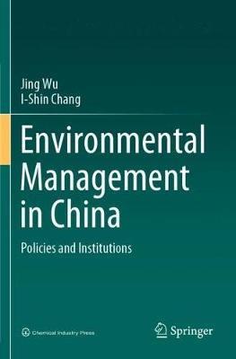 Environmental Management in China: Policies and Institutions - Jing Wu,I-Shin Chang - cover