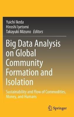 Big Data Analysis on Global Community Formation and Isolation: Sustainability and Flow of Commodities, Money, and Humans - cover