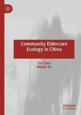 Community Eldercare Ecology in China - Lin Chen,Minzhi Ye - cover