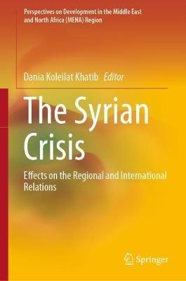 The Syrian Crisis: Effects on the Regional and International Relations - cover