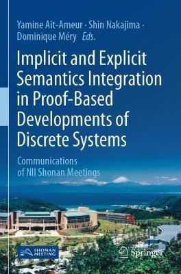 Implicit and Explicit Semantics Integration in Proof-Based Developments of Discrete Systems: Communications of NII Shonan Meetings - cover
