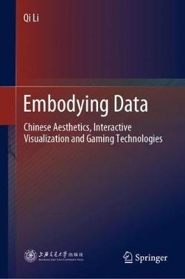 Embodying Data: Chinese Aesthetics, Interactive Visualization and Gaming Technologies - Qi Li - cover
