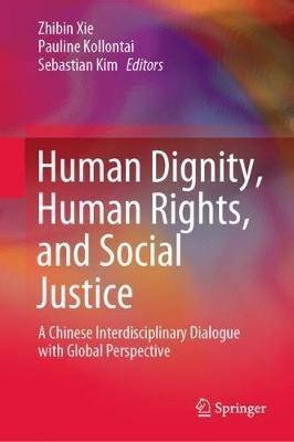 Human Dignity, Human Rights, and Social Justice: A Chinese Interdisciplinary Dialogue with Global Perspective - cover