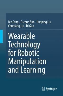 Wearable Technology for Robotic Manipulation and Learning - Bin Fang,Fuchun Sun,Huaping Liu - cover