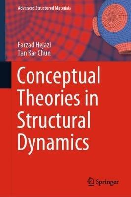 Conceptual Theories in Structural Dynamics - Farzad Hejazi,Tan Kar Chun - cover